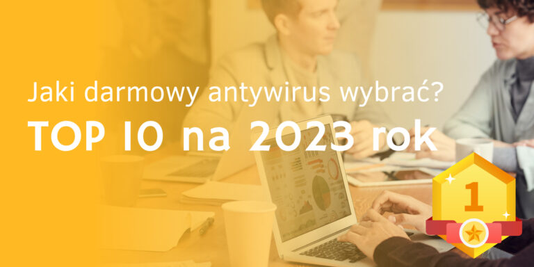 Najlepszy antywirus 2023 – top 10 darmowych antywirusów